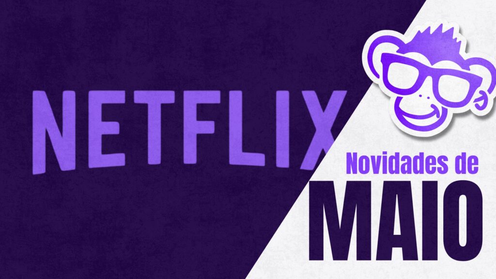 Netflix e Suas Novidades para o Mês de Maio - Cena Geek